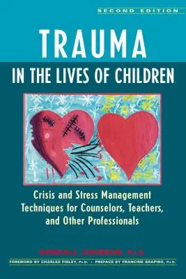 Trauma in the Lives of Children : Techniques de gestion des crises et du stress pour les conseillers, les enseignants et les autres professionnels - Trauma in the Lives of Children: Crisis and Stress Management Techniques for Counselors, Teachers, and Other Professionals