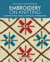 Broderie au tricot : Motifs modernes et inspirants à broder sur des vêtements en tricot - Embroidery on Knitting: Inspirational Modern Designs for Stitching Onto Knitted Garments