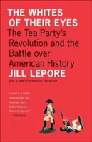 Le blanc de leurs yeux : la révolution du Tea Party et la bataille de l'histoire américaine - The Whites of Their Eyes: The Tea Party's Revolution and the Battle Over American History