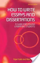 Comment écrire des essais et des dissertations : Un guide pour les étudiants en littérature anglaise - How to Write Essays and Dissertations: A Guide for English Literature Students