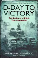 Du jour J à la victoire - Le journal d'un commandant de char d'assaut britannique - D-Day to Victory - The Diaries of a British Tank Commander