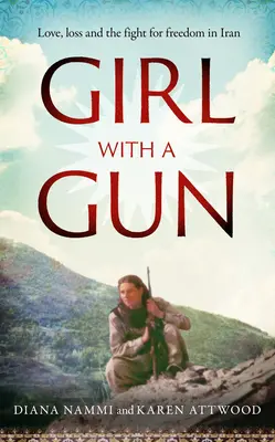 Girl with a Gun : L'amour, la perte et la lutte pour la liberté en Iran - Girl with a Gun: Love, Loss and the Fight for Freedom in Iran