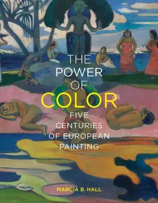 Le pouvoir de la couleur : cinq siècles de peinture européenne - The Power of Color: Five Centuries of European Painting