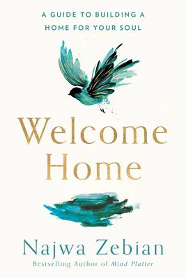 Bienvenue à la maison : Un guide pour construire un foyer pour votre âme - Welcome Home: A Guide to Building a Home for Your Soul