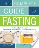 Le guide complet du jeûne : Guérissez votre corps grâce au jeûne intermittent, au jeûne alterné et au jeûne prolongé. - The Complete Guide to Fasting: Heal Your Body Through Intermittent, Alternate-Day, and Extended Fasting