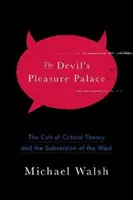 Le palais des plaisirs du diable : Le culte de la théorie critique et la subversion de l'Occident - The Devil's Pleasure Palace: The Cult of Critical Theory and the Subversion of the West