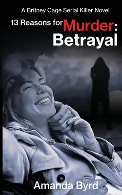 13 raisons de tuer : Betrayal : Un roman sur le tueur en série Britney Cage (13 raisons de tuer #6) - 13 Reasons for Murder: Betrayal: A Britney Cage Serial Killer Novel (13 Reasons for Murder #6)