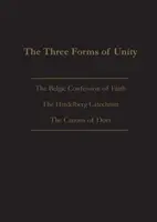 Les trois formes d'unité : Confession de foi belge, Catéchisme de Heidelberg et Canons de Dort - The Three Forms of Unity: Belgic Confession of Faith, Heidelberg Catechism & Canons of Dort