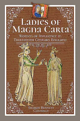 Les dames de la Magna Carta : Les femmes d'influence dans l'Angleterre du XIIIe siècle - Ladies of Magna Carta: Women of Influence in Thirteenth Century England