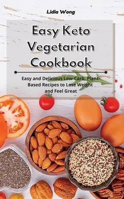 Easy Keto Vegetarian Cookbook : Recettes faciles et délicieuses à base de plantes et à faible teneur en glucides pour perdre du poids et se sentir bien - Easy Keto Vegetarian Cookbook: Easy and Delicious Low-Carb, Plant-Based Recipes to Lose Weight and Feel Great