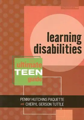 Troubles d'apprentissage : Le guide ultime de l'adolescent - Learning Disabilities: The Ultimate Teen Guide