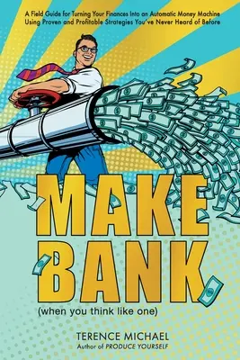 Faire de la banque (quand on pense comme un banquier) - Make Bank (when you think like one)