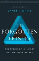 La Trinité oubliée : Retrouver le cœur de la foi chrétienne - The Forgotten Trinity: Recovering the Heart of Christian Belief