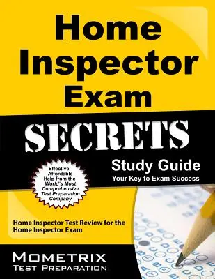 Home Inspector Secrets Study Guide : Le guide d'étude de l'inspecteur en bâtiment pour l'examen de l'inspecteur en bâtiment - Home Inspector Exam Secrets Study Guide: Home Inspector Test Review for the Home Inspector Exam