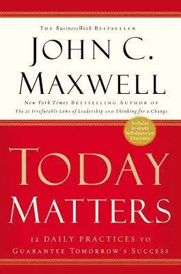 Today Matters : 12 pratiques quotidiennes pour garantir le succès de demain - Today Matters: 12 Daily Practices to Guarantee Tomorrow's Success