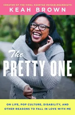 La jolie : sur la vie, la culture pop, le handicap et d'autres raisons de tomber amoureux de moi - The Pretty One: On Life, Pop Culture, Disability, and Other Reasons to Fall in Love with Me