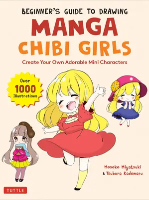 Guide du débutant pour dessiner des chibi girls de manga : Créez vos propres mini-personnages adorables (plus de 1 000 illustrations) - Beginner's Guide to Drawing Manga Chibi Girls: Create Your Own Adorable Mini Characters (Over 1,000 Illustrations)