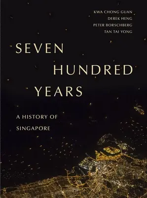 Sept cents ans : Une histoire de Singapour - Seven Hundred Years: A History of Singapore