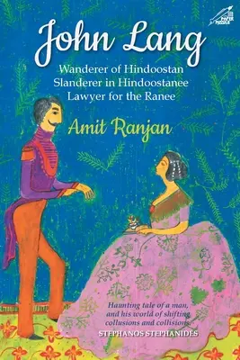 John Lang - Vagabond de l'Hindoostan, calomniateur de l'Hindoostanee, avocat de la Ranee - John Lang - Wanderer of Hindoostan, Slanderer in Hindoostanee, Lawyer for the Ranee