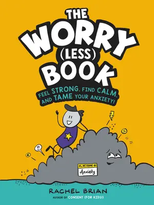 Le livre de l'inquiétude (moins) : Se sentir fort, trouver le calme et apprivoiser son anxiété ! - The Worry (Less) Book: Feel Strong, Find Calm, and Tame Your Anxiety!