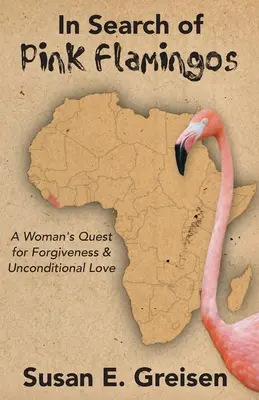 À la recherche des flamants roses : La quête d'une femme pour le pardon et l'amour inconditionnel - In Search of Pink Flamingos: A Woman's Quest for Forgiveness and Unconditional Love