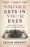 De la fumée dans les yeux - Et d'autres leçons du crématorium - Smoke Gets in Your Eyes - And Other Lessons from the Crematorium