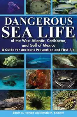 La vie marine dangereuse de l'Atlantique Ouest, des Caraïbes et du golfe du Mexique : Guide de prévention des accidents et de premiers secours - Dangerous Sea Life of the West Atlantic, Caribbean, and Gulf of Mexico: A Guide for Accident Prevention and First Aid