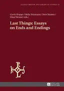 Dernières choses : Essais sur la fin et les fins - Last Things: Essays on Ends and Endings