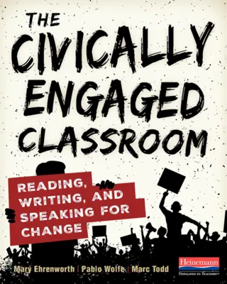 La classe engagée : Lire, écrire et parler pour le changement - The Civically Engaged Classroom: Reading, Writing, and Speaking for Change