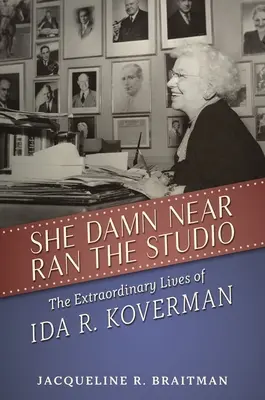 Elle a failli diriger le studio : La vie extraordinaire d'Ida R. Koverman - She Damn Near Ran the Studio: The Extraordinary Lives of Ida R. Koverman