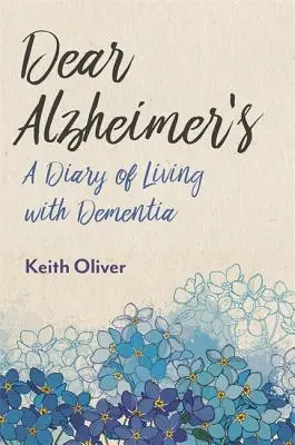 Cher Alzheimer : Un journal de vie avec la démence - Dear Alzheimer's: A Diary of Living with Dementia