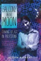 Le balcon sur la lune : Le balcon sur la lune : le passage à l'âge adulte en Palestine - Balcony on the Moon: Coming of Age in Palestine