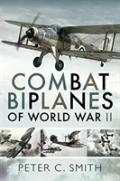 Les biplans de combat de la Seconde Guerre mondiale - Combat Biplanes of World War II