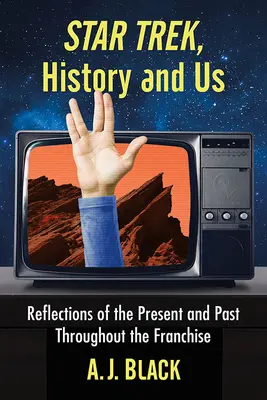 Star Trek, l'histoire et nous : Réflexions sur le présent et le passé à travers la franchise - Star Trek, History and Us: Reflections of the Present and Past Throughout the Franchise