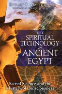 La technologie spirituelle de l'Égypte ancienne : La science sacrée et le mystère de la conscience - The Spiritual Technology of Ancient Egypt: Sacred Science and the Mystery of Consciousness