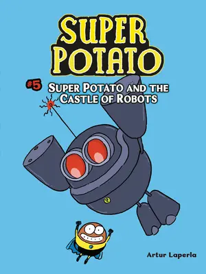 Super Patate et le Château des Robots : Livre 5 - Super Potato and the Castle of Robots: Book 5