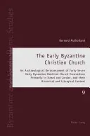 L'Église chrétienne du début de l'ère byzantine : An Archaeological Re-Assessment of Forty-Seven Early Byzantine Basilical Church Excavations Primarily in Israel (Une réévaluation archéologique de quarante-sept excavations d'églises basiliques du début de l'ère byzantine, principalement en Israël). - The Early Byzantine Christian Church: An Archaeological Re-Assessment of Forty-Seven Early Byzantine Basilical Church Excavations Primarily in Israel