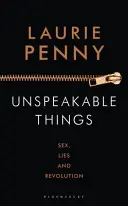 Unspeakable Things - Sex, Lies and Revolution (Choses inavouables - Sexe, mensonges et révolution) - Unspeakable Things - Sex, Lies and Revolution