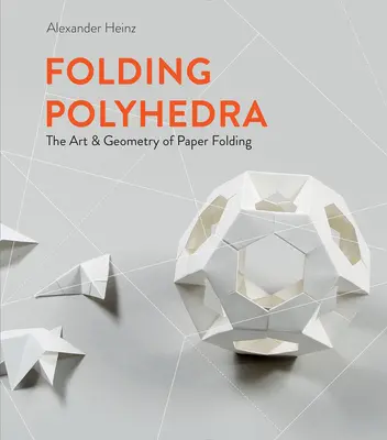 Pliage de polyèdres : l'art et la géométrie du pliage de papier - Folding Polyhedra: The Art & Geometry of Paper Folding