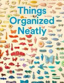 Les choses bien rangées : L'art d'arranger le quotidien - Things Organized Neatly: The Art of Arranging the Everyday