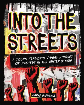 Dans la rue : L'histoire visuelle de la protestation aux États-Unis pour les jeunes - Into the Streets: A Young Person's Visual History of Protest in the United States