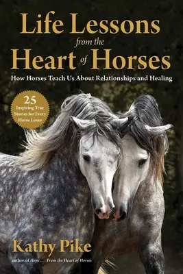 Les leçons de vie du cœur des chevaux : Comment les chevaux nous enseignent les relations et la guérison - Life Lessons from the Heart of Horses: How Horses Teach Us about Relationships and Healing