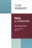 Paul pour tous : Les lettres pastorales 1 & 2 Tim & Titus : Les lettres pastorales : 1 et 2 Timothée et Tite - Paul for Everyone: The Pastoral Letters 1 & 2 Tim & Titus: The Pastoral Letters: 1 And 2 Timothy And Titus