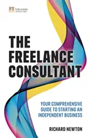 Le consultant indépendant : votre guide complet pour démarrer une activité indépendante - The Freelance Consultant: Your Comprehensive Guide to Starting an Independent Business