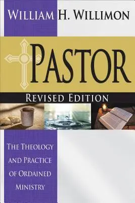 Pasteur : Édition révisée : La théologie et la pratique du ministère ordonné - Pastor: Revised Edition: The Theology and Practice of Ordained Ministry