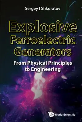 Générateurs ferroélectriques explosifs : Des principes physiques à l'ingénierie - Explosive Ferroelectric Generators: From Physical Principles to Engineering