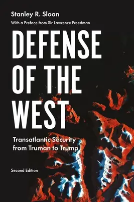 La défense de l'Occident : La sécurité transatlantique de Truman à Trump, deuxième édition - Defense of the West: Transatlantic Security from Truman to Trump, Second Edition