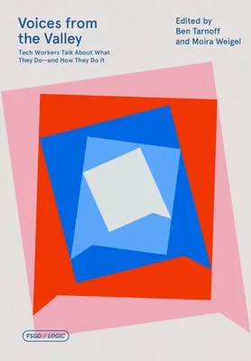 Voix de la vallée : Les travailleurs de la technologie parlent de ce qu'ils font et de la manière dont ils le font - Voices from the Valley: Tech Workers Talk about What They Do--And How They Do It