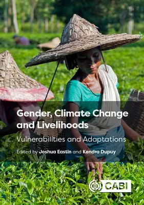 Genre, changement climatique et moyens de subsistance : Vulnérabilités et adaptations - Gender, Climate Change and Livelihoods: Vulnerabilities and Adaptations