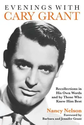 Soirées avec Cary Grant : Souvenirs dans ses propres mots et par ceux qui l'ont le mieux connu - Evenings with Cary Grant: Recollections in His Own Words and by Those Who Knew Him Best